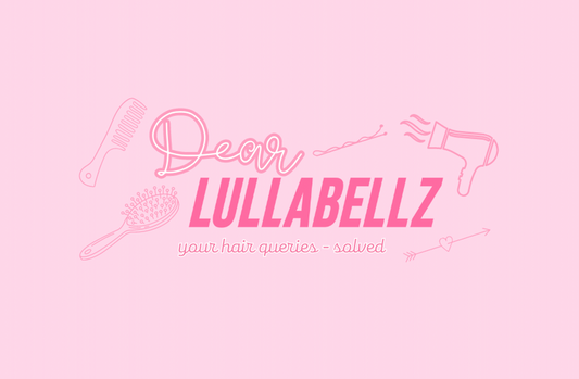 DEAR LULLABELLZ: SOLVING ALL OF YOUR HAIR DILEMMA'S